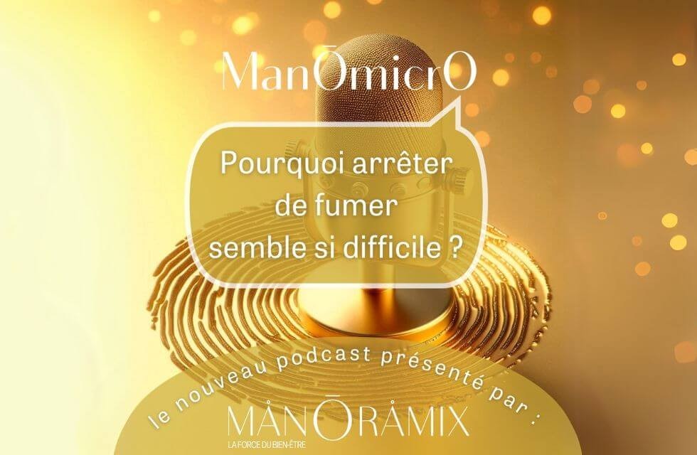 Découvrez le premier podcast du ManOmicrO : "Pourquoi arrêter de fumer semble si difficile" ?